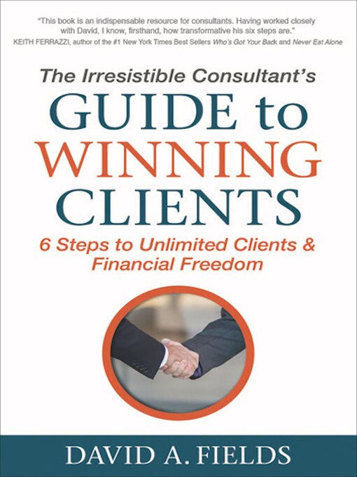 Title details for The Irresistible Consultant's Guide to Winning Clients by David A. Fields - Available